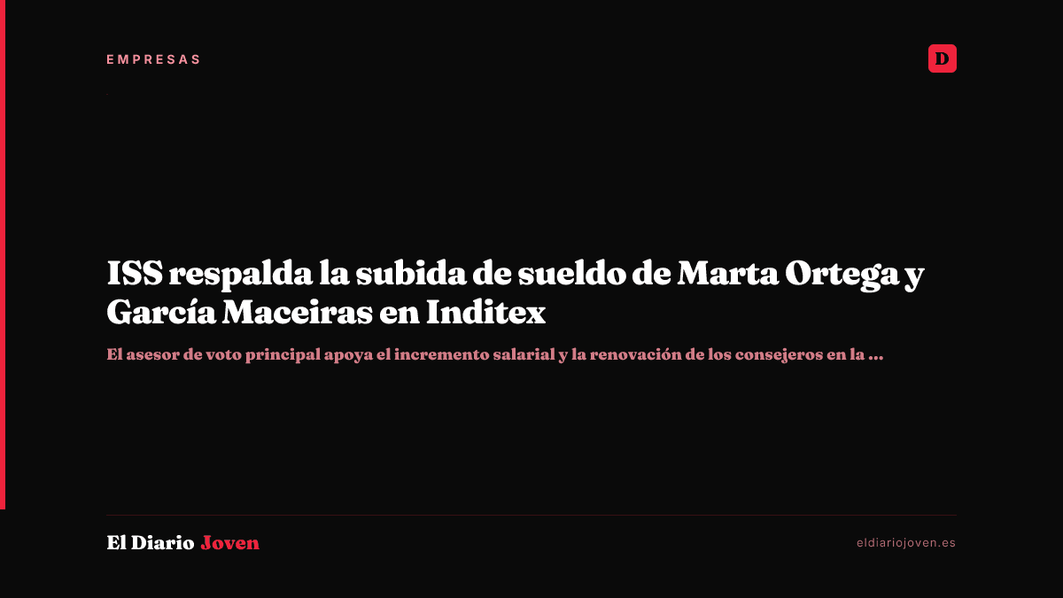 ISS respalda la subida de sueldo de Marta Ortega y García Maceiras en Inditex
