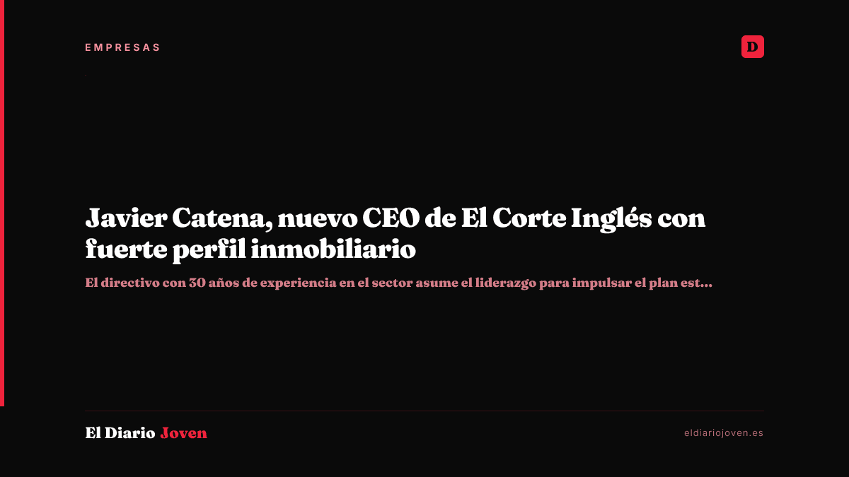 Javier Catena, nuevo CEO de El Corte Inglés con fuerte perfil inmobiliario