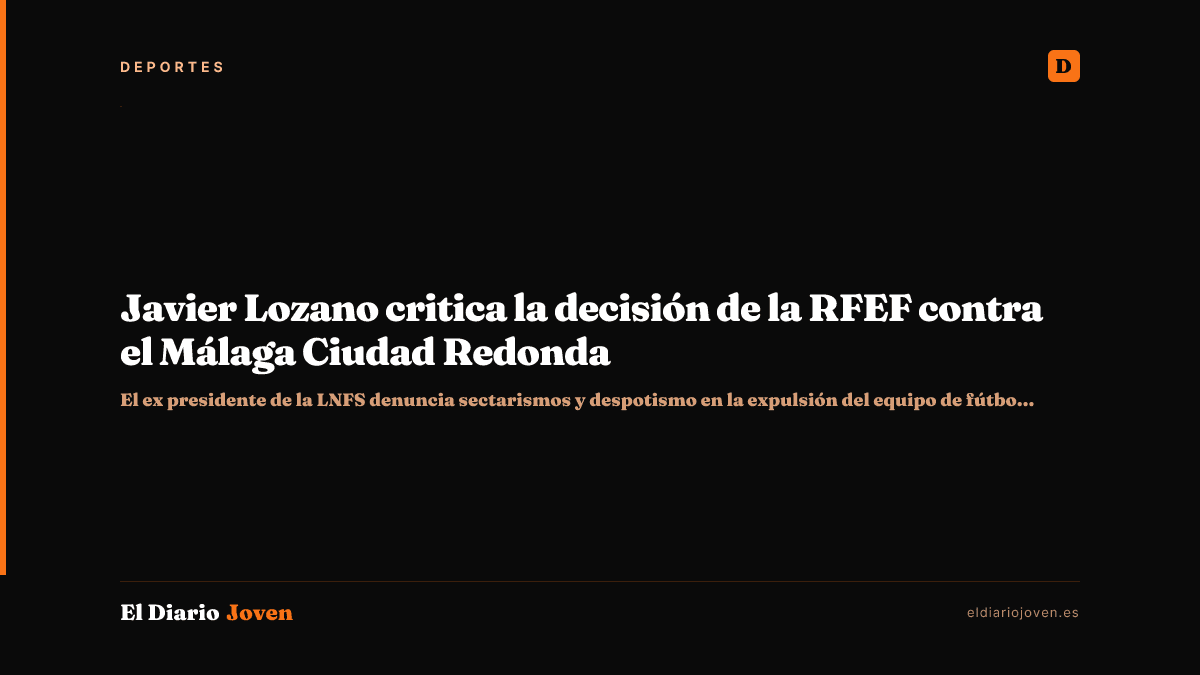 Javier Lozano critica la decisión de la RFEF contra el Málaga Ciudad Redonda