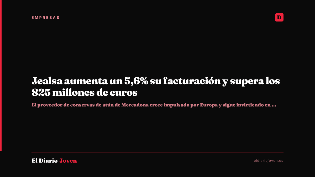 Jealsa aumenta un 5,6% su facturación y supera los 825 millones de euros