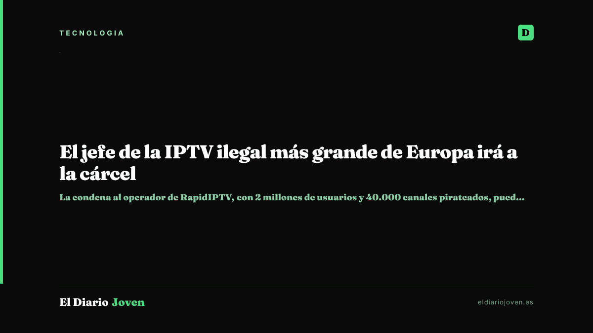 El jefe de la IPTV ilegal más grande de Europa irá a la cárcel