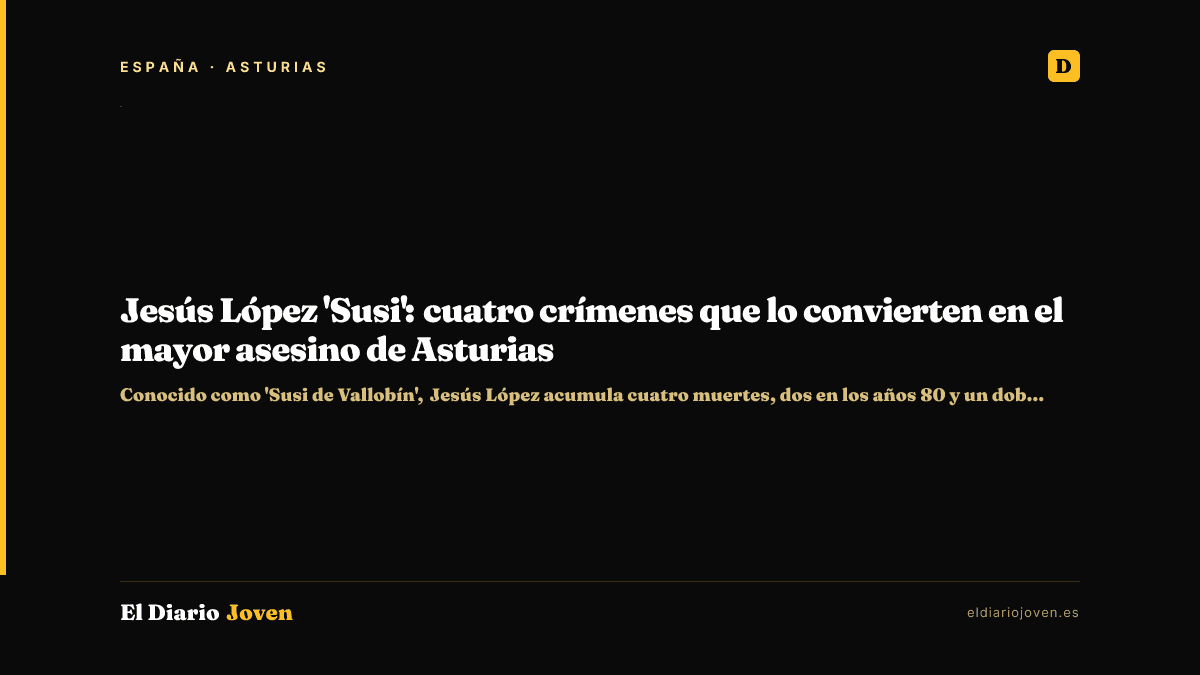 Jesús López 'Susi': cuatro crímenes que lo convierten en el mayor asesino de Asturias