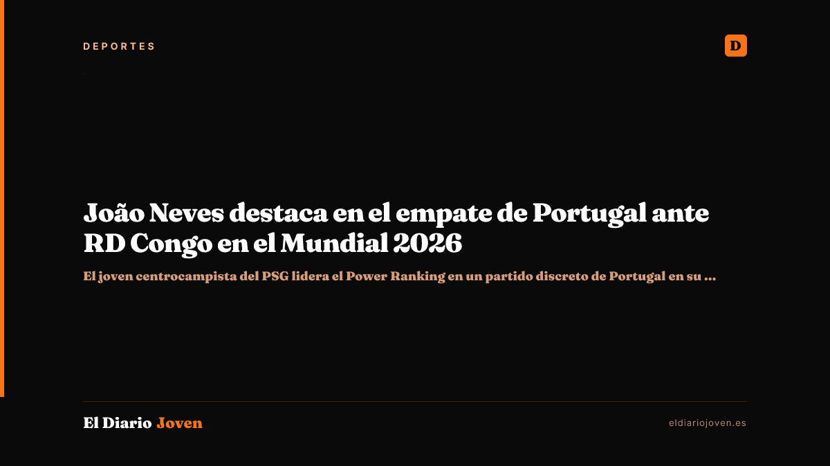 João Neves destaca en el empate de Portugal ante RD Congo en el Mundial 2026