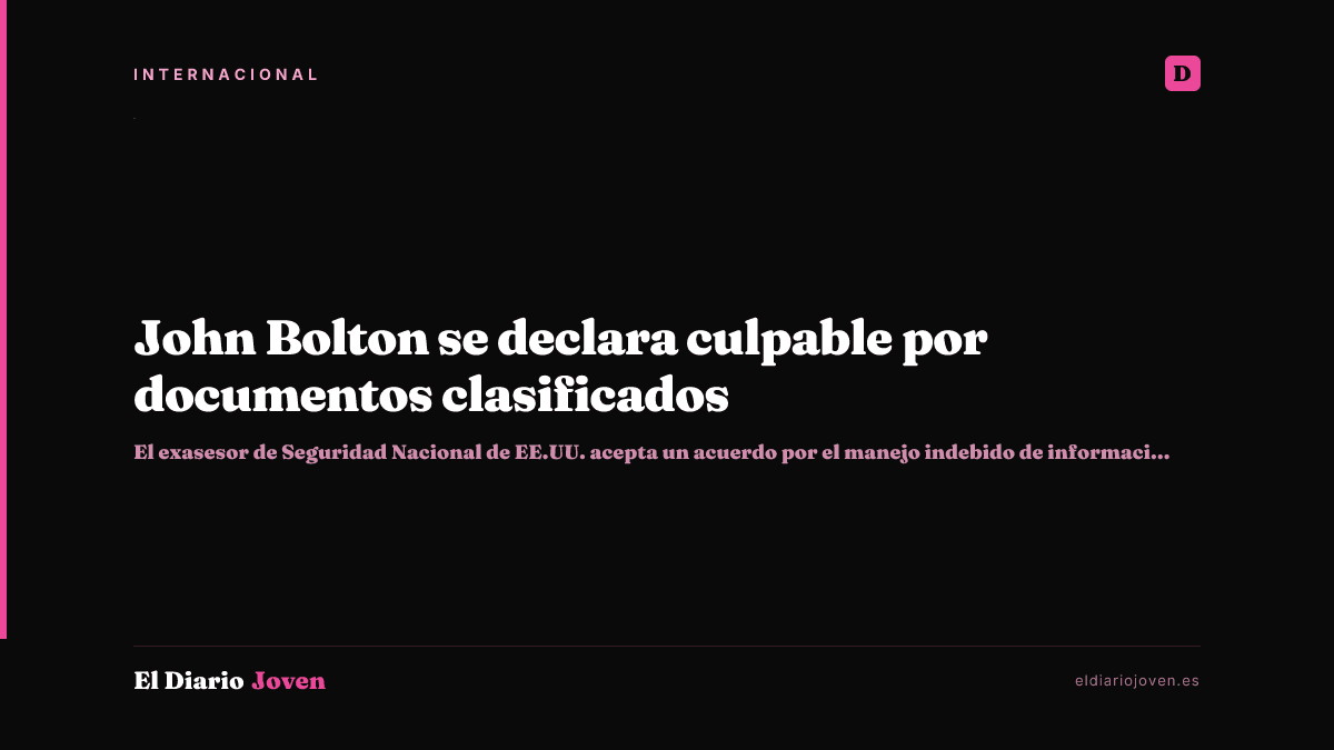 John Bolton se declara culpable por documentos clasificados