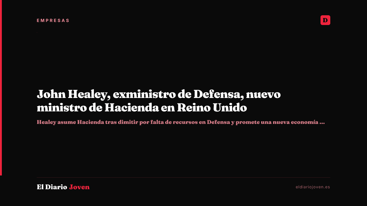 John Healey, exministro de Defensa, nuevo ministro de Hacienda en Reino Unido
