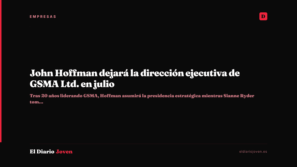 John Hoffman dejará la dirección ejecutiva de GSMA Ltd. en julio