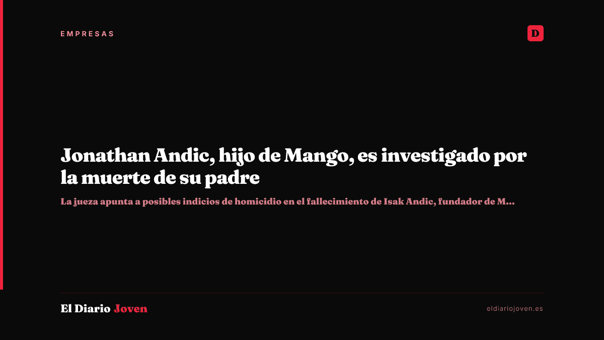 Jonathan Andic, hijo de Mango, es investigado por la muerte de su padre