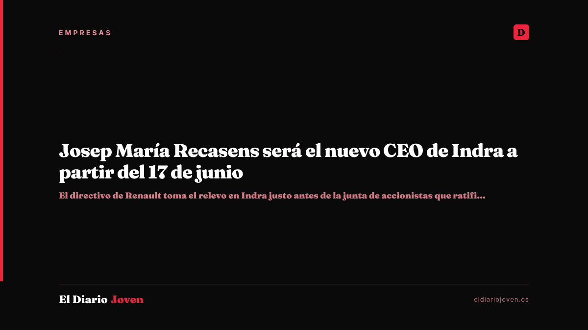Josep María Recasens será el nuevo CEO de Indra a partir del 17 de junio