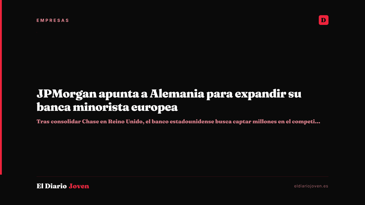 JPMorgan apunta a Alemania para expandir su banca minorista europea