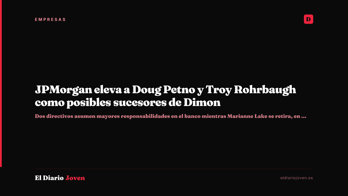 JPMorgan eleva a Doug Petno y Troy Rohrbaugh como posibles sucesores de Dimon