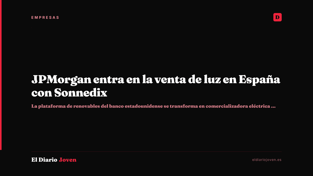JPMorgan entra en la venta de luz en España con Sonnedix