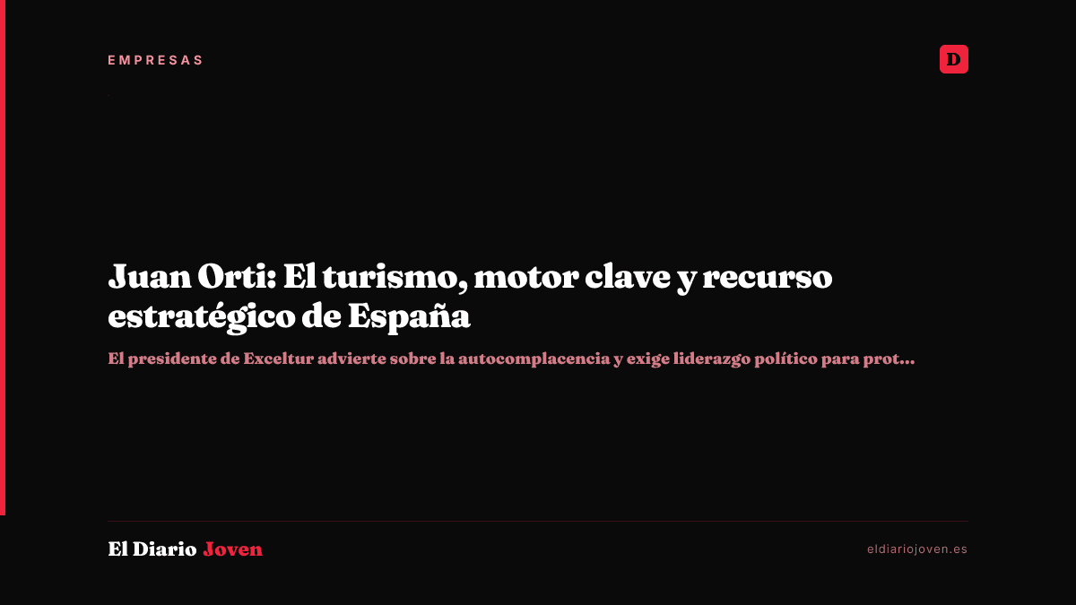 Juan Orti: El turismo, motor clave y recurso estratégico de España