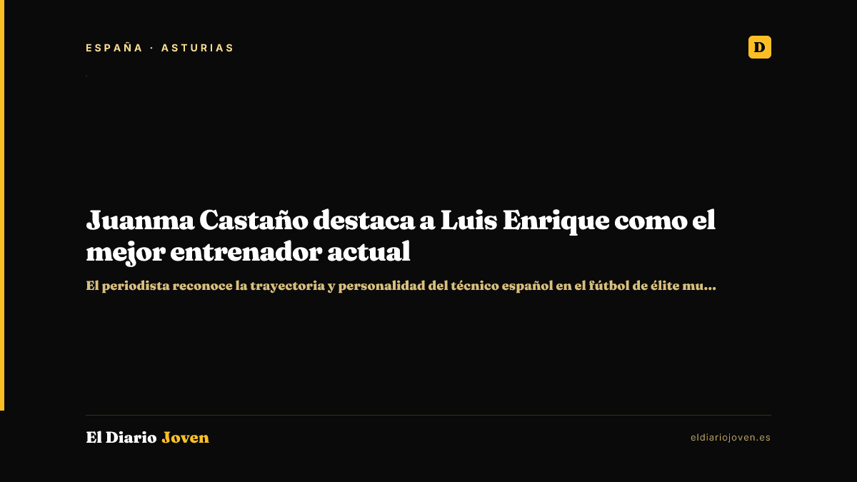 Juanma Castaño destaca a Luis Enrique como el mejor entrenador actual