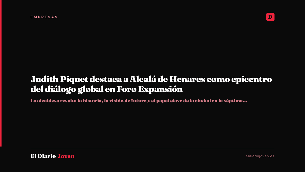 Judith Piquet destaca a Alcalá de Henares como epicentro del diálogo global en Foro Expansión