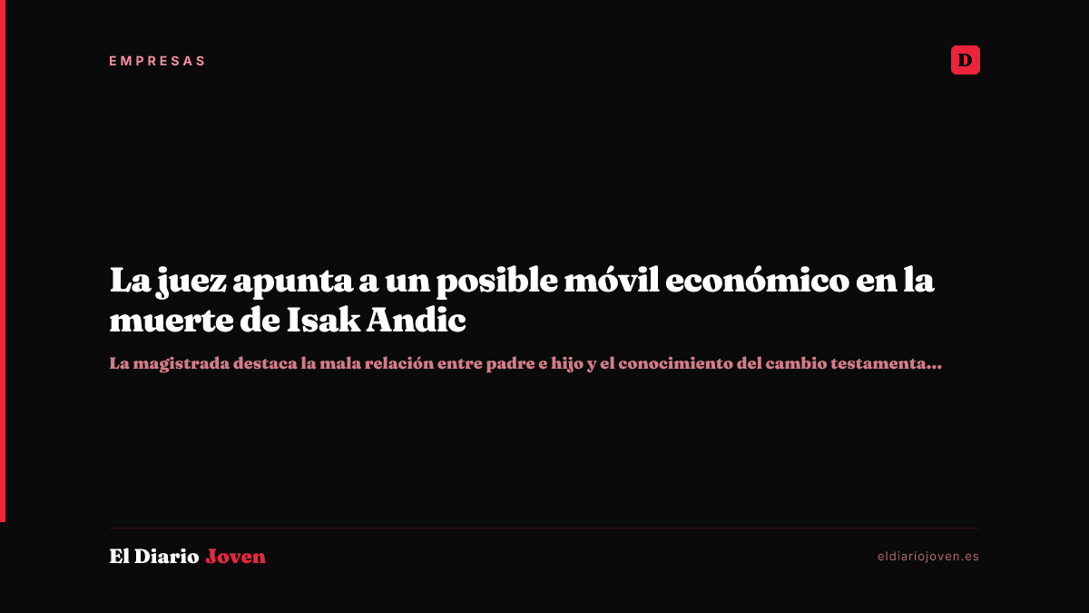 La juez apunta a un posible móvil económico en la muerte de Isak Andic