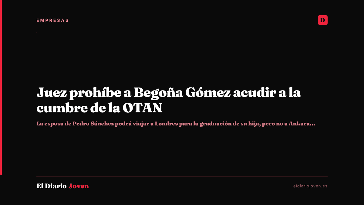 Juez prohíbe a Begoña Gómez acudir a la cumbre de la OTAN