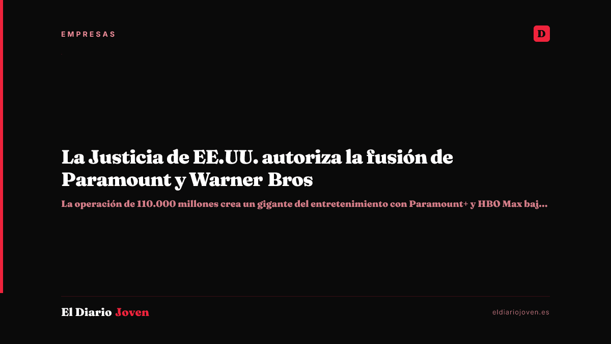 La Justicia de EE.UU. autoriza la fusión de Paramount y Warner Bros