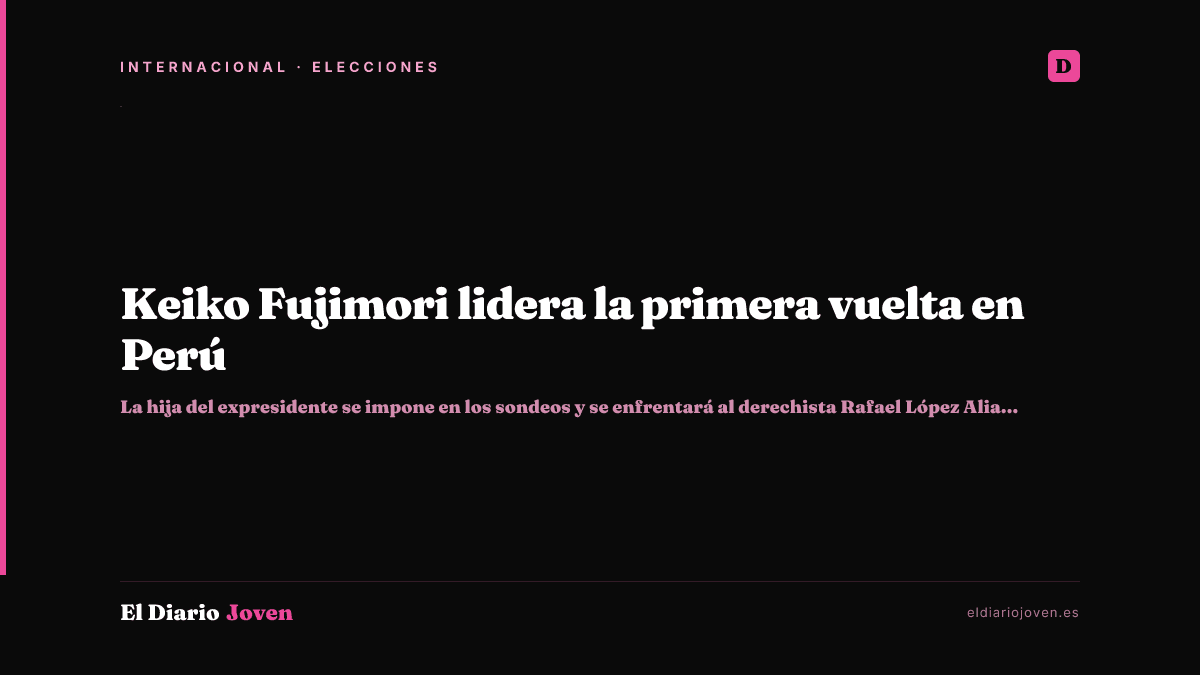 Keiko Fujimori lidera la primera vuelta en Perú