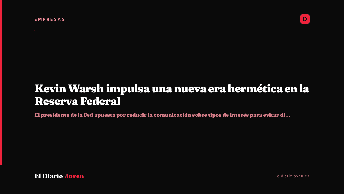Kevin Warsh impulsa una nueva era hermética en la Reserva Federal