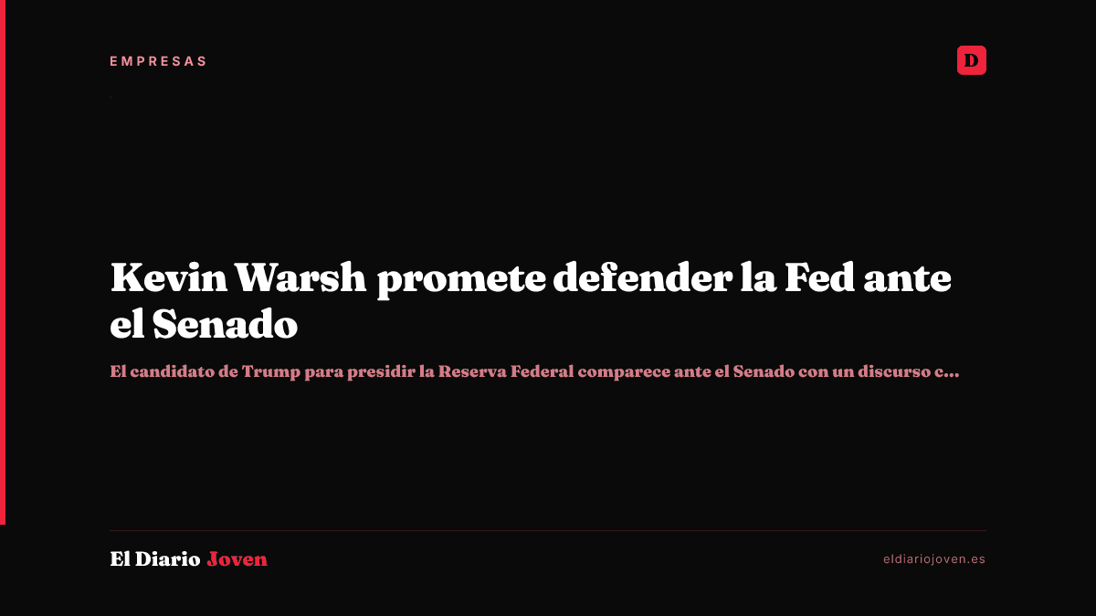 Kevin Warsh promete defender la Fed ante el Senado