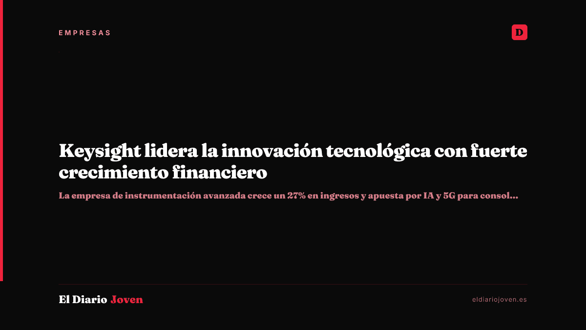 Keysight lidera la innovación tecnológica con fuerte crecimiento financiero