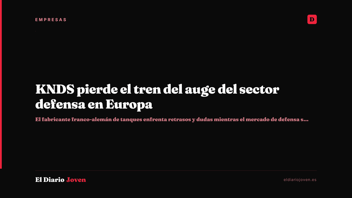 KNDS pierde el tren del auge del sector defensa en Europa