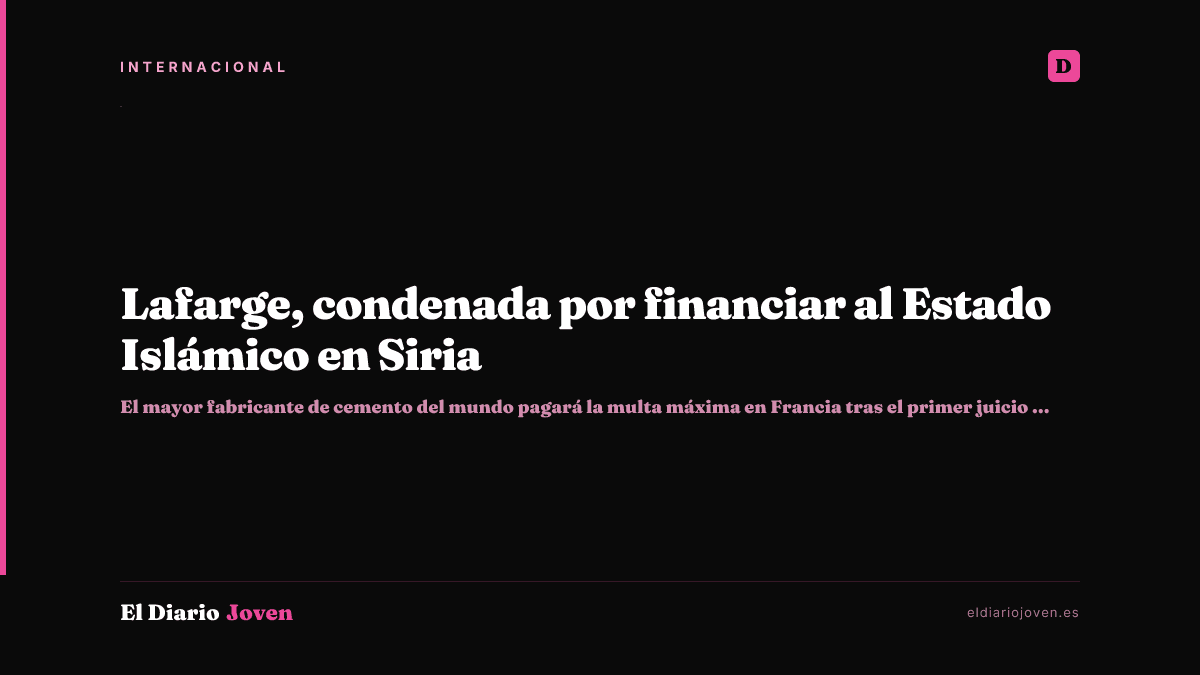 Lafarge, condenada por financiar al Estado Islámico en Siria