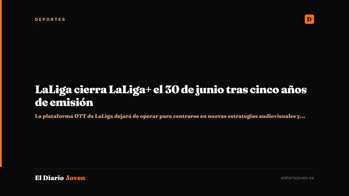 LaLiga cierra LaLiga+ el 30 de junio tras cinco años de emisión