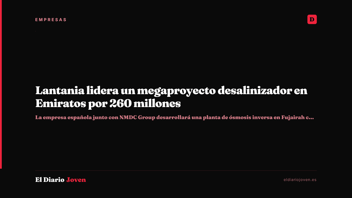 Lantania lidera un megaproyecto desalinizador en Emiratos por 260 millones
