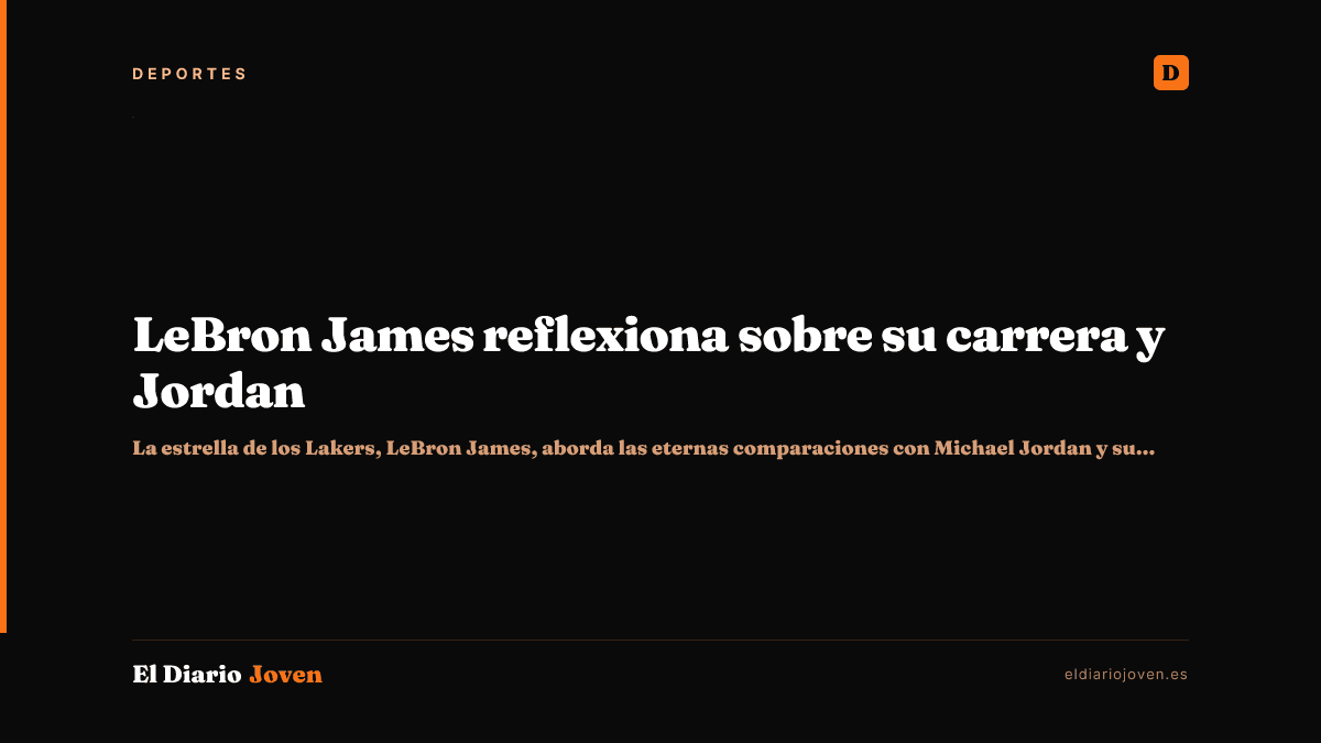 LeBron James reflexiona sobre su carrera y Jordan