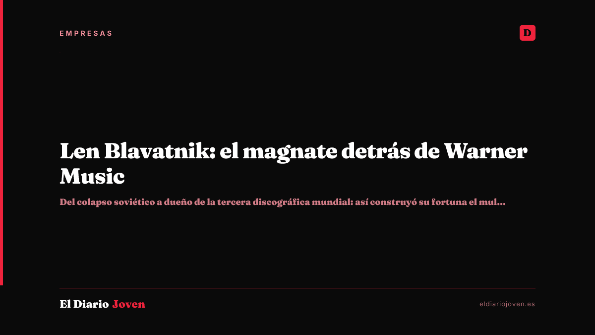Len Blavatnik: el magnate detrás de Warner Music