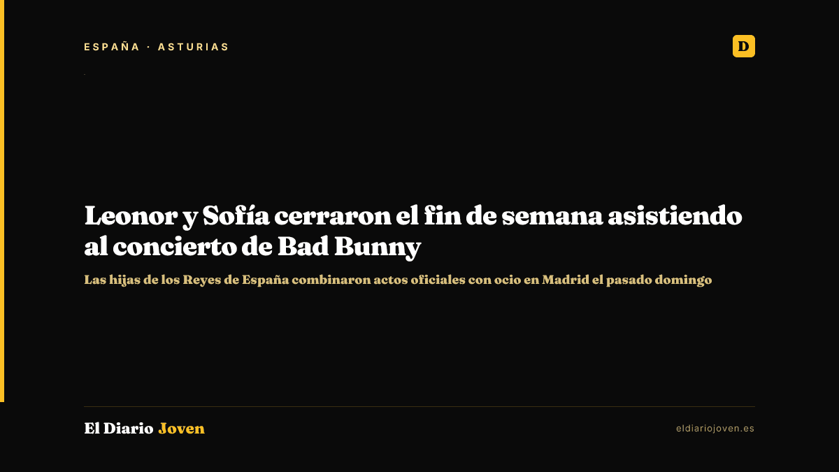 Leonor y Sofía cerraron el fin de semana asistiendo al concierto de Bad Bunny