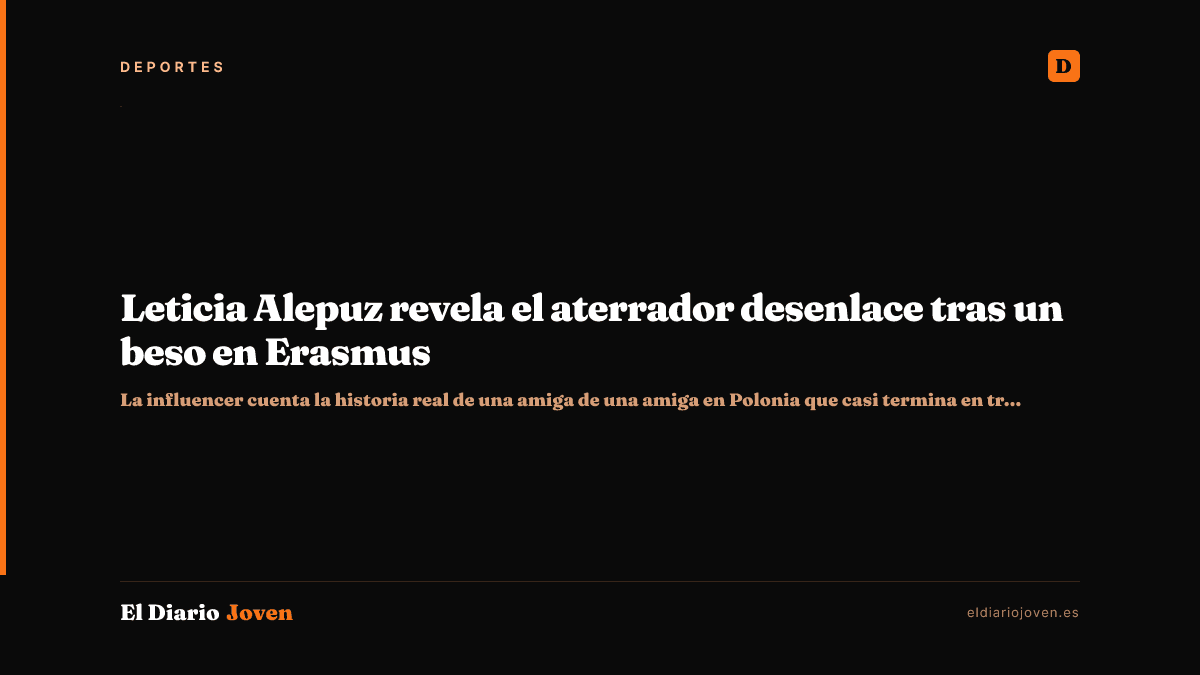 Leticia Alepuz revela el aterrador desenlace tras un beso en Erasmus
