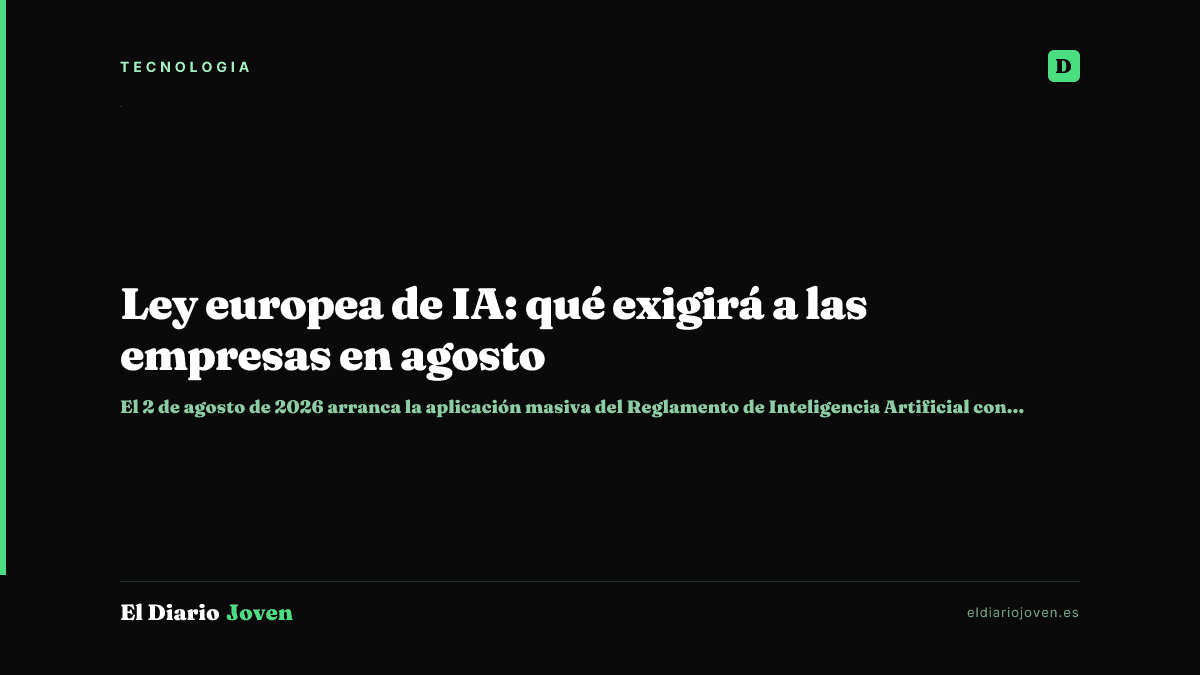 Ley europea de IA: qué exigirá a las empresas en agosto