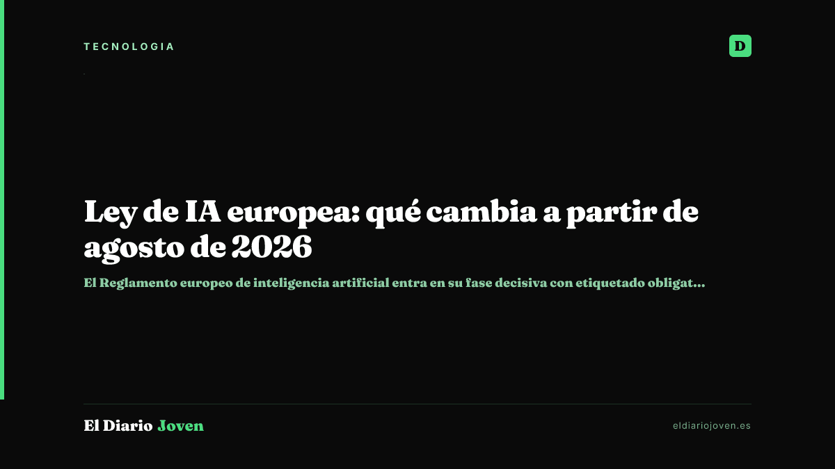 Ley de IA europea: qué cambia a partir de agosto de 2026