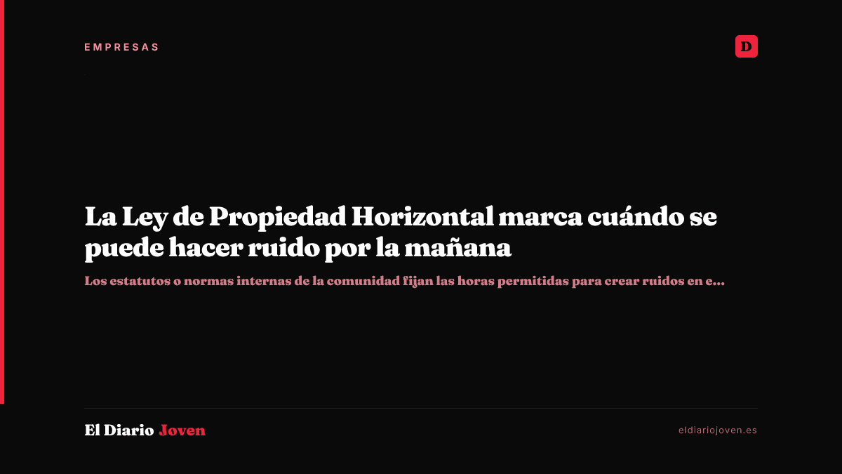 La Ley de Propiedad Horizontal marca cuándo se puede hacer ruido por la mañana