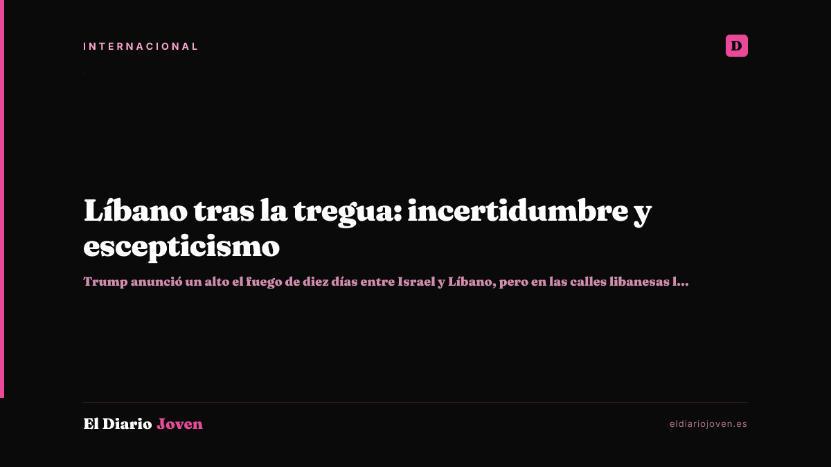 Líbano tras la tregua: incertidumbre y escepticismo