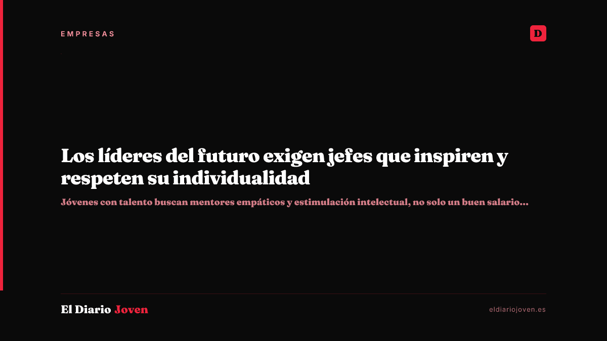 Los líderes del futuro exigen jefes que inspiren y respeten su individualidad