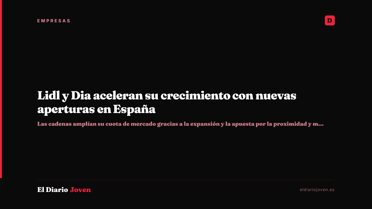 Lidl y Dia aceleran su crecimiento con nuevas aperturas en España
