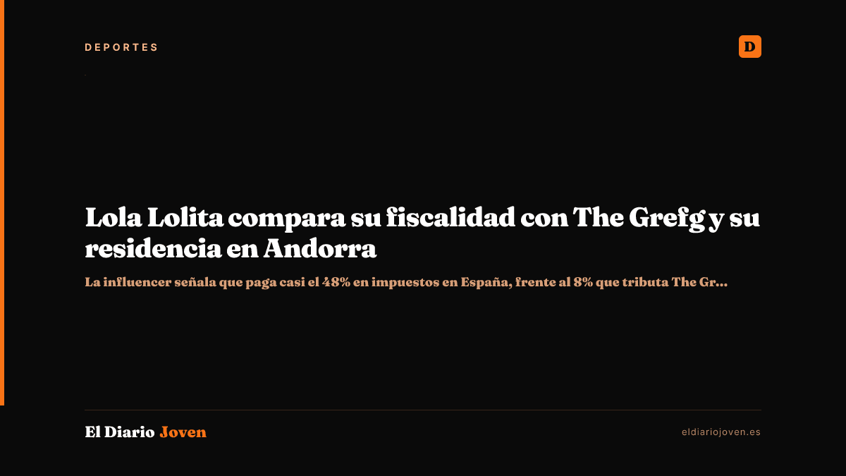 Lola Lolita compara su fiscalidad con The Grefg y su residencia en Andorra