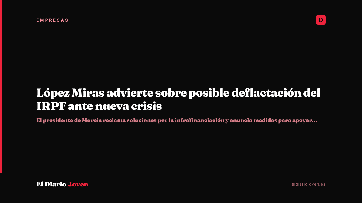 López Miras advierte sobre posible deflactación del IRPF ante nueva crisis