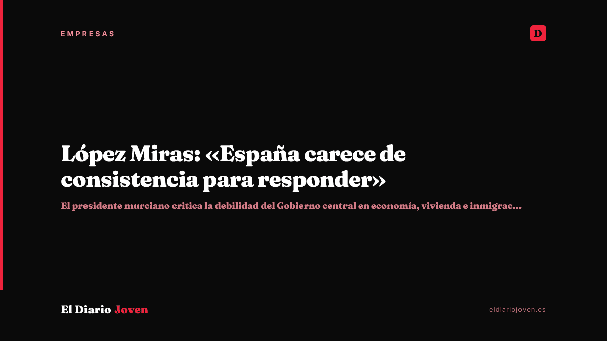 López Miras: «España carece de consistencia para responder»