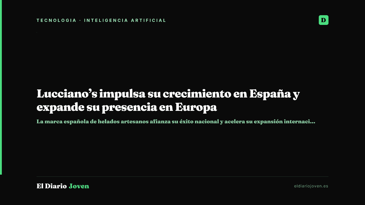 Lucciano’s impulsa su crecimiento en España y expande su presencia en Europa