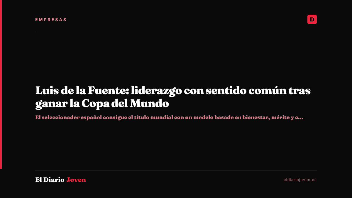 Luis de la Fuente: liderazgo con sentido común tras ganar la Copa del Mundo