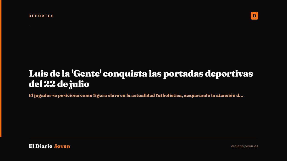 Luis de la 'Gente' conquista las portadas deportivas del 22 de julio