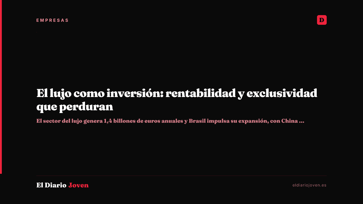 El lujo como inversión: rentabilidad y exclusividad que perduran