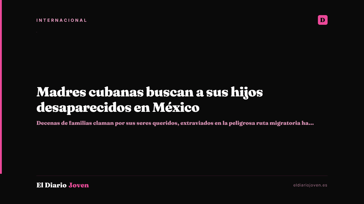 Madres cubanas buscan a sus hijos desaparecidos en México