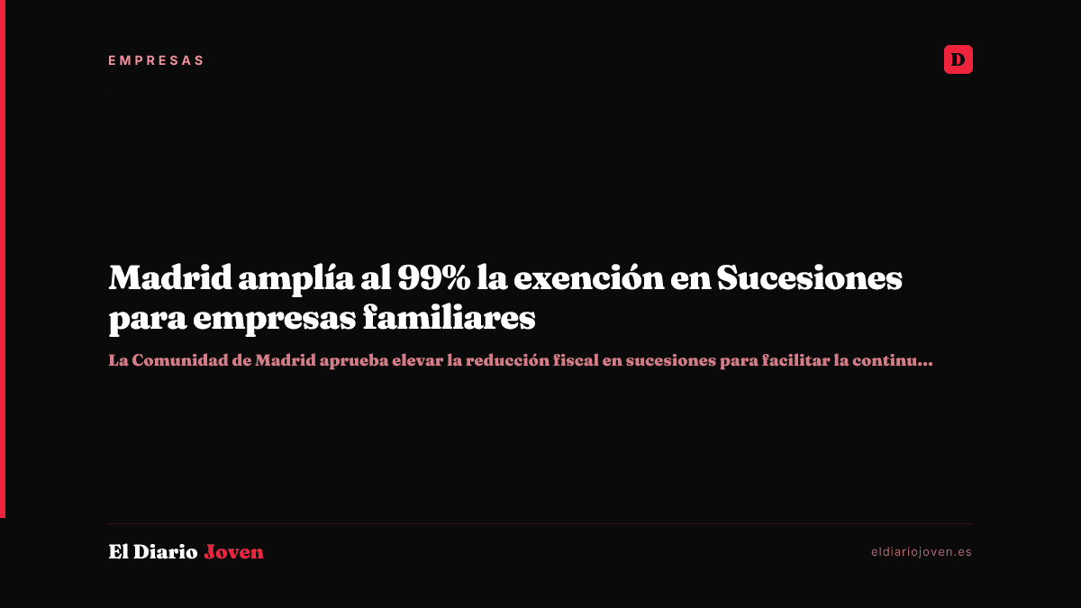 Madrid amplía al 99% la exención en Sucesiones para empresas familiares