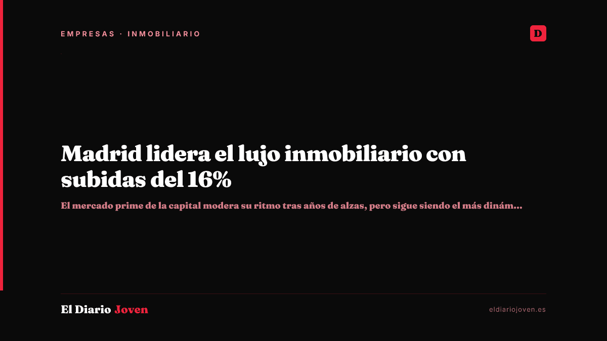 Madrid lidera el lujo inmobiliario con subidas del 16%