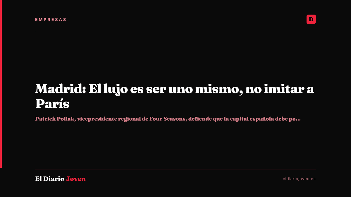 Madrid: El lujo es ser uno mismo, no imitar a París